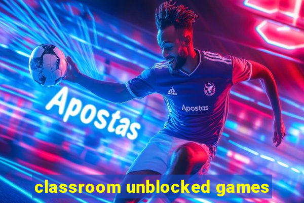 classroom unblocked games